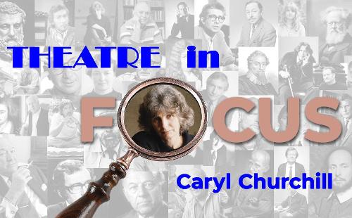 Poster for Theatre In Focus - Caryl Churchill