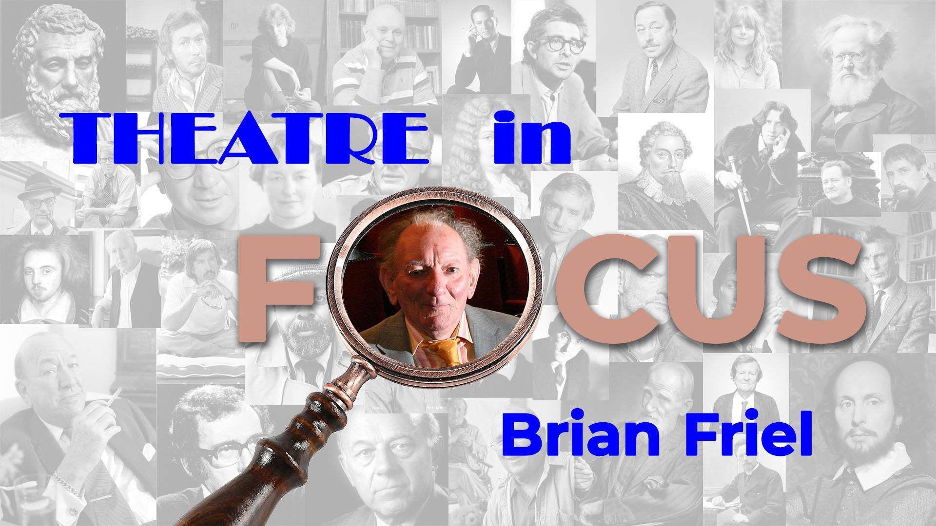 Theatre In Focus - Brian Friel 